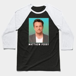 Rest In Peace Matthew Perry Baseball T-Shirt